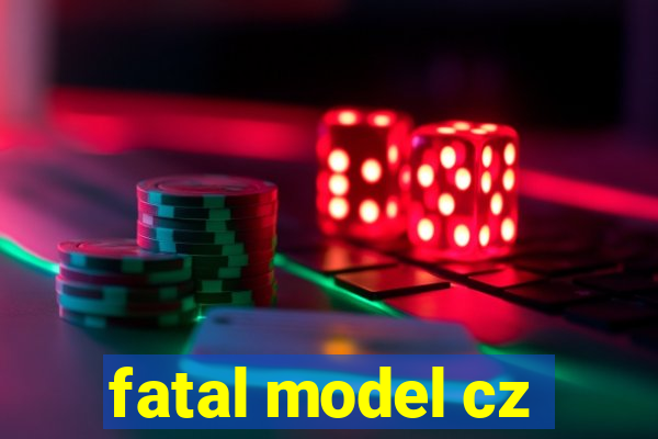 fatal model cz